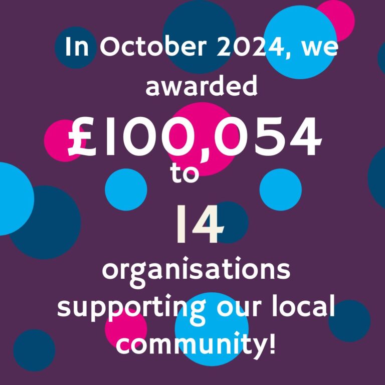 In October 2024, awarded grants totalling £100,054 to 14 groups supporting our local community.